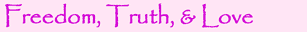 Freedom, Truth and Love
